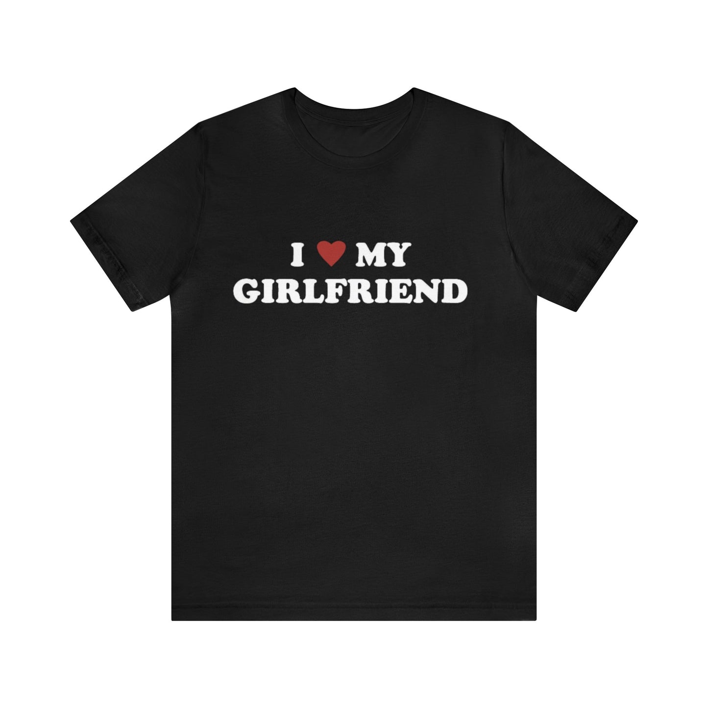 I Love My Girlfriend T-Shirt