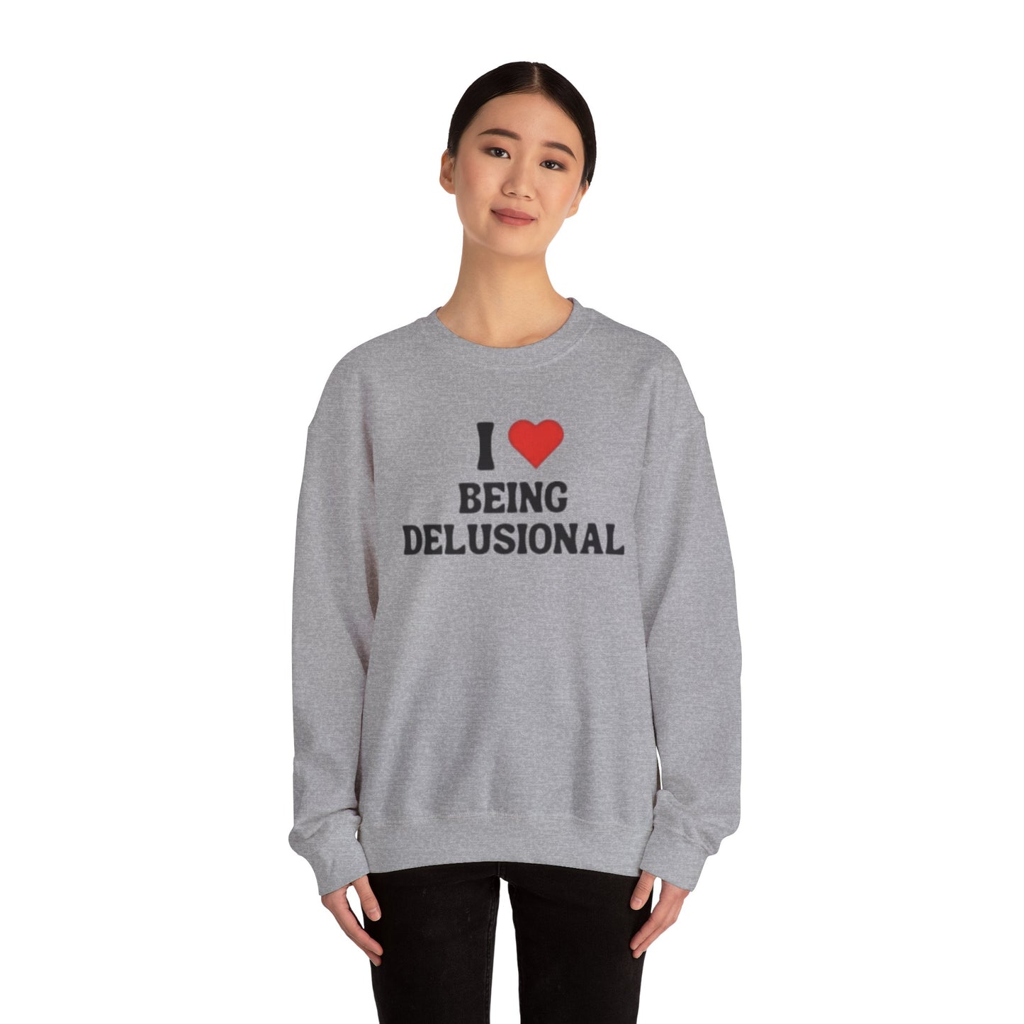 I Love Being Delusional Unisex Crewneck Sweatshirt