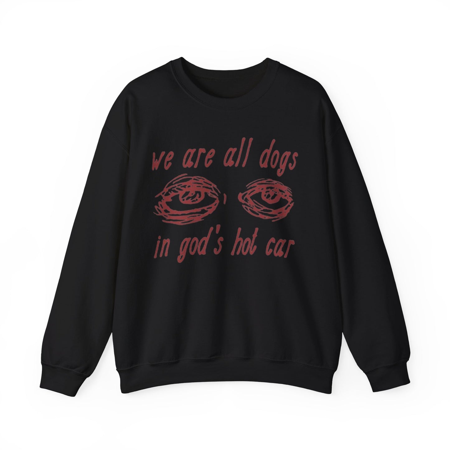 We Are All Dogs In Gods Hot Car Unisex Crewneck Sweatshirt