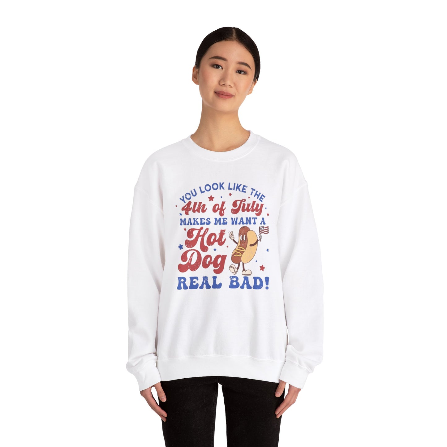 You Look Like The Fourth Of July Makes Me Want A Hotdog Real Bad Unisex Crewneck Sweatshirt