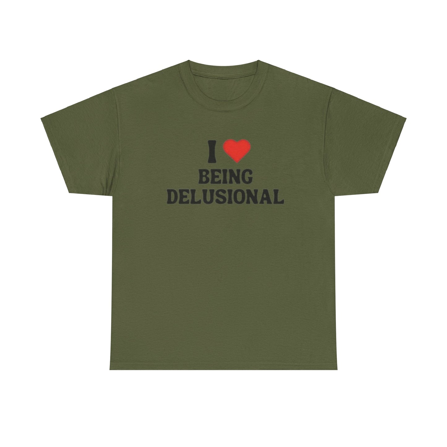 I Love Being Delusional Adult Unisex Shirt