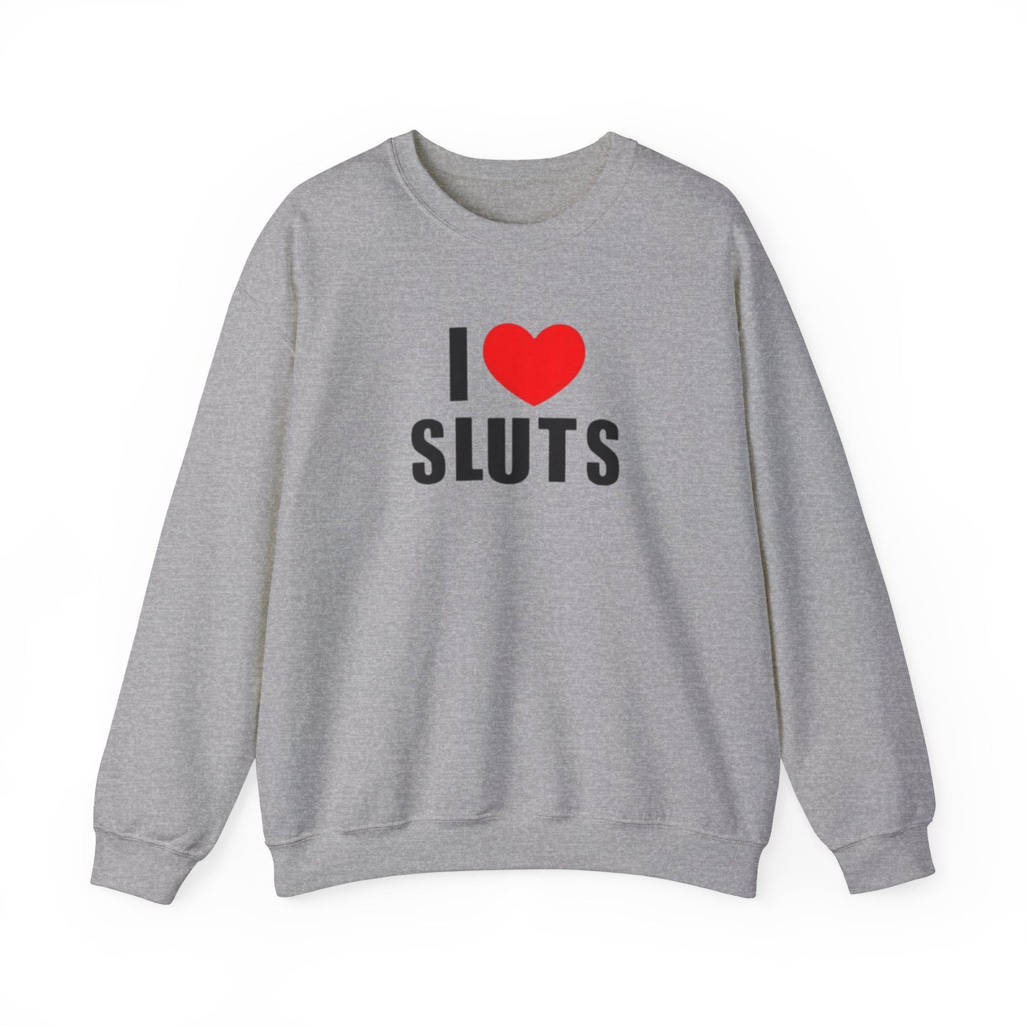 I Love Sluts Unisex Crewneck Sweatshirt