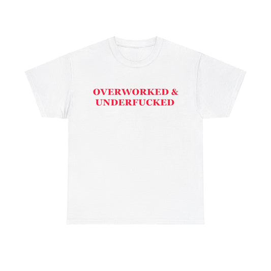 Overworked And Underfucked Tee Unisex Shirt