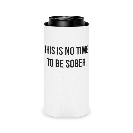 This Is No Time To Be Sober Can Cooler