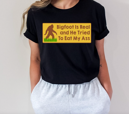 Bigfoot Is Real And He Tried To Eat My A.... Unisex Adult T-shirt