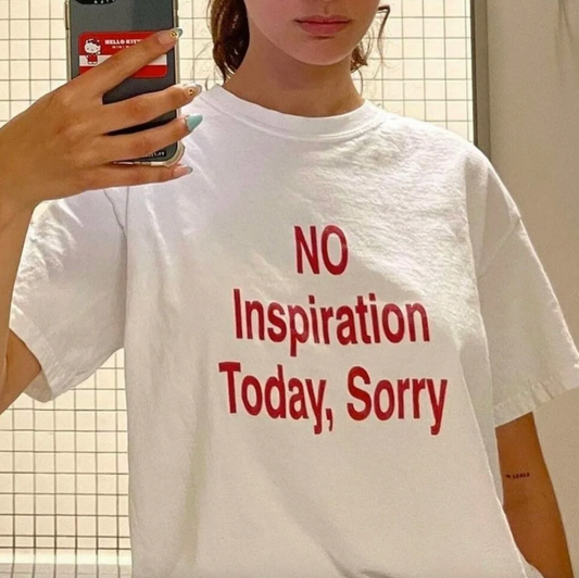 No Inspiration Today I'm Sorry T-Shirt